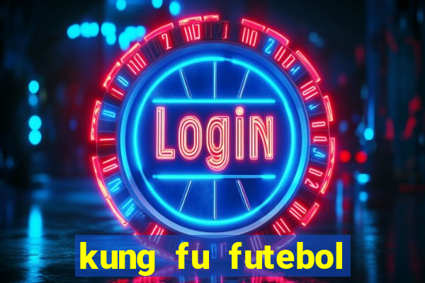 kung fu futebol clube online dublado